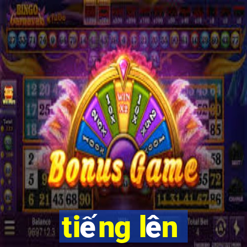 tiếng lên