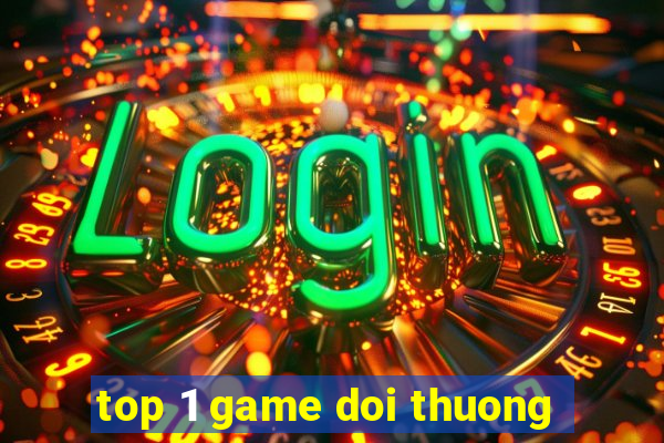 top 1 game doi thuong