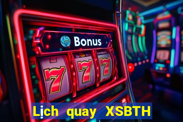 Lịch quay XSBTH ngày 22