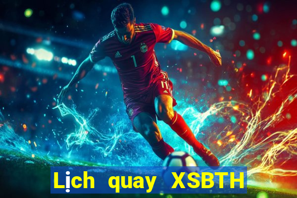 Lịch quay XSBTH ngày 22