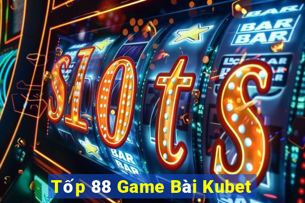 Tốp 88 Game Bài Kubet