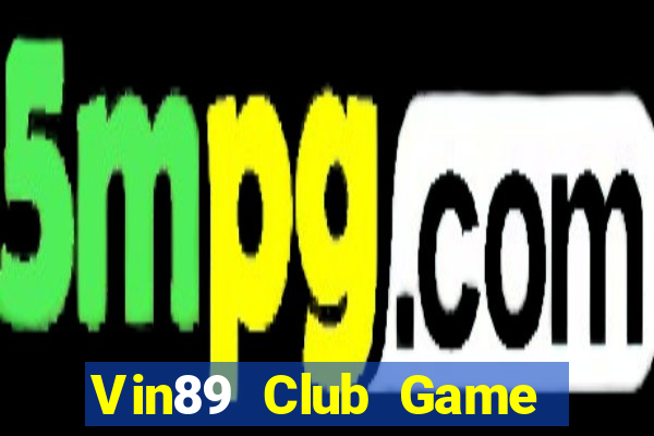 Vin89 Club Game Bài Đổi Thưởng Uy Tín