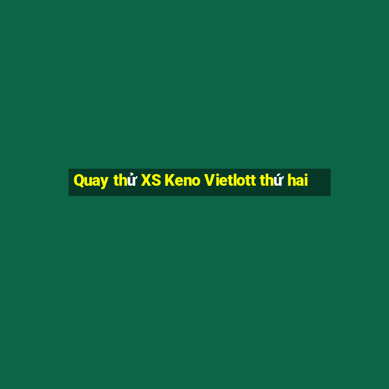 Quay thử XS Keno Vietlott thứ hai