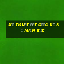 Kỹ thuật đặt cược xổ số miền bắc