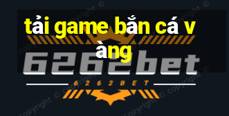 tai game ban ca vang