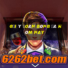 Gợi ý đoán bóng đá hôm nay