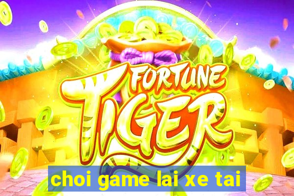 choi game lai xe tai