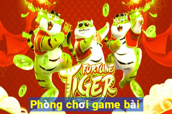 Phòng chơi game bài