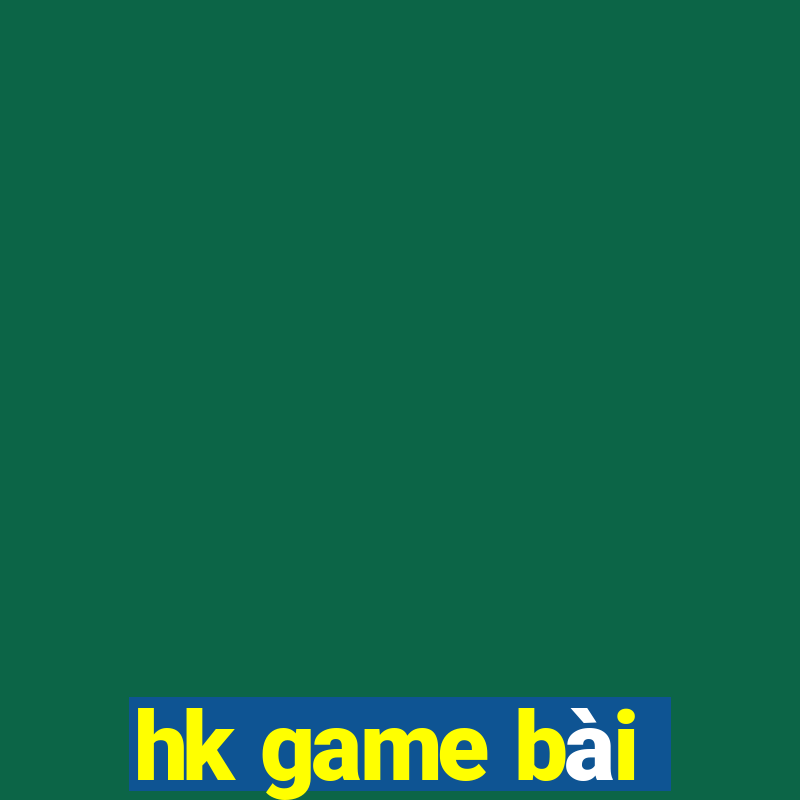 hk game bài