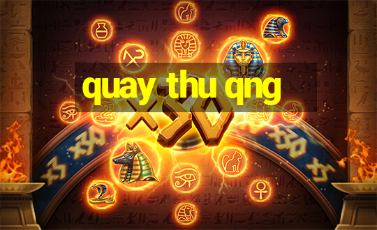 quay thu qng