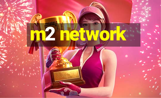 m2 network