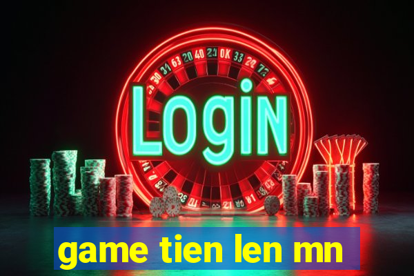 game tien len mn