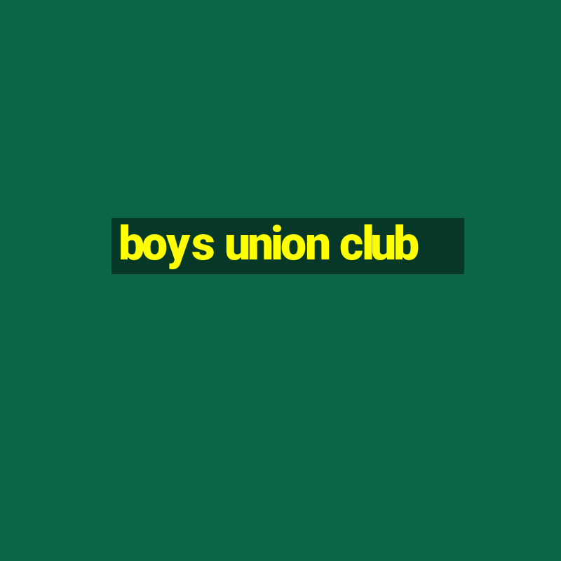 boys union club