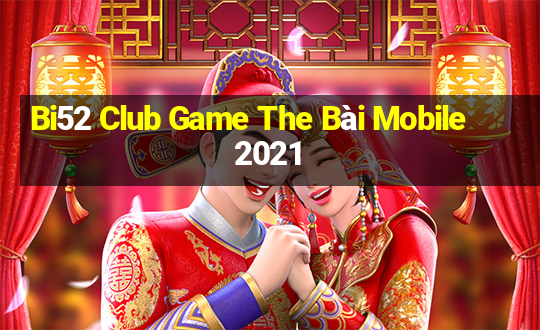 Bi52 Club Game The Bài Mobile 2021