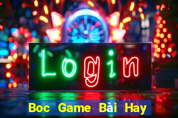 Boc Game Bài Hay Nhất Hiện Nay