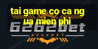 tai game co ca ngua mien phi