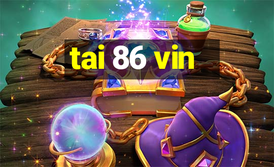 tai 86 vin