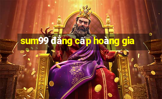 sum99 đẳng cấp hoàng gia