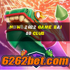 Nổ Hũ 2022 Game Bài 88 Club