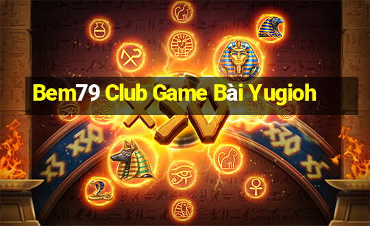 Bem79 Club Game Bài Yugioh