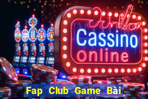 Fap Club Game Bài Chơi Với Bạn Bè