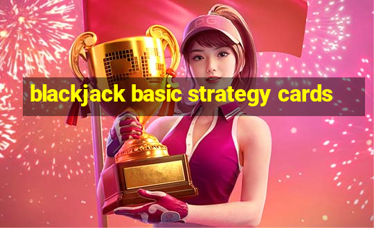 blackjack basic strategy cards