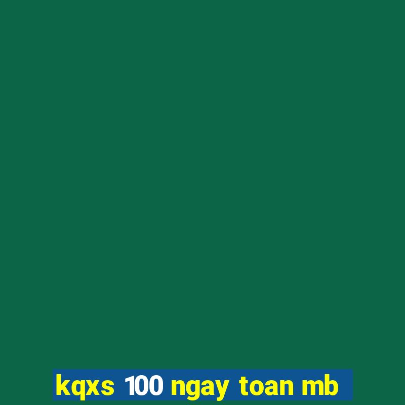 kqxs 100 ngay toan mb