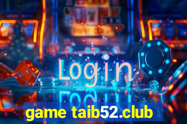 game taib52.club