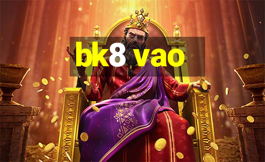 bk8 vao