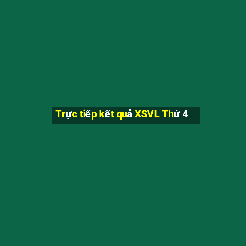 Trực tiếp kết quả XSVL Thứ 4