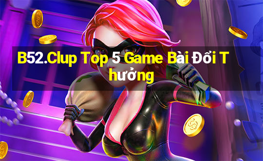 B52.Clup Top 5 Game Bài Đổi Thưởng