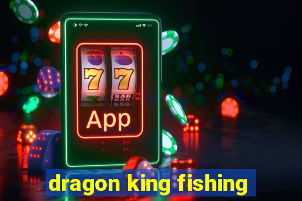 dragon king fishing