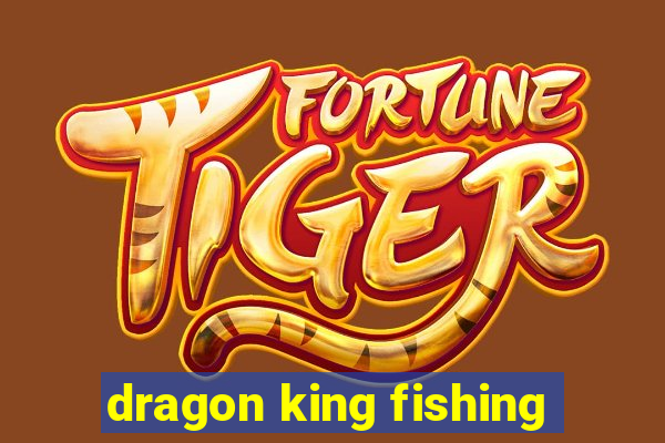 dragon king fishing