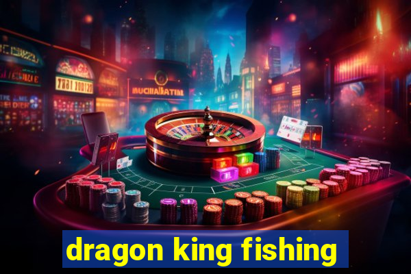 dragon king fishing