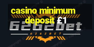 casino minimum deposit £1