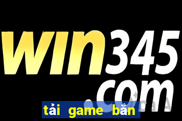 tai game ban ca ve may