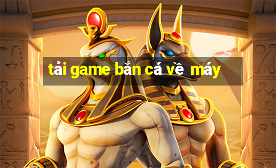 tai game ban ca ve may