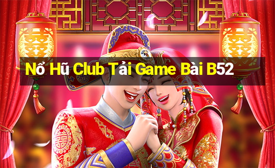 Nổ Hũ Club Tải Game Bài B52