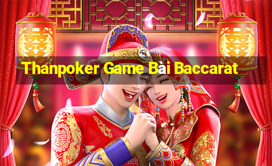 Thanpoker Game Bài Baccarat