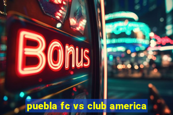 puebla fc vs club america