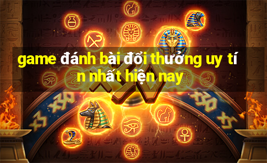 game đánh bài đổi thưởng uy tín nhất hiện nay