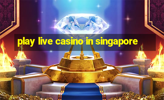 play live casino in singapore