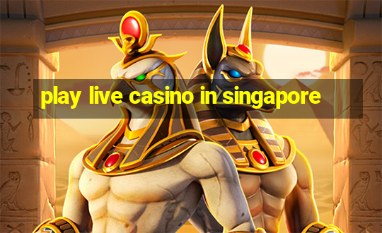 play live casino in singapore