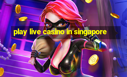 play live casino in singapore