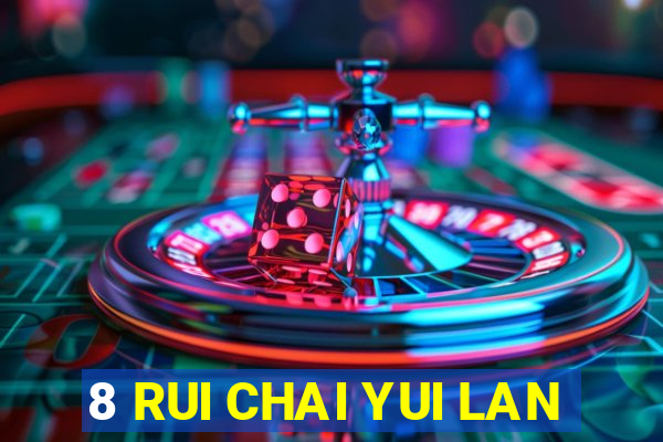 8 RUI CHAI YUI LAN