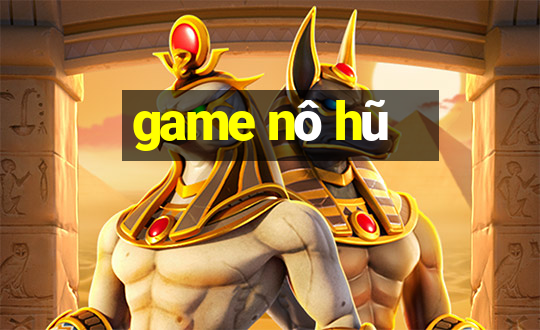 game nô hũ