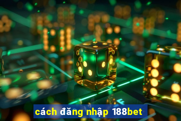 cách đăng nhập 188bet