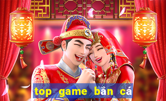 top game bắn cá đổi thưởng uy tín