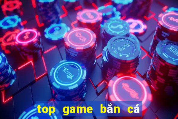 top game bắn cá đổi thưởng uy tín