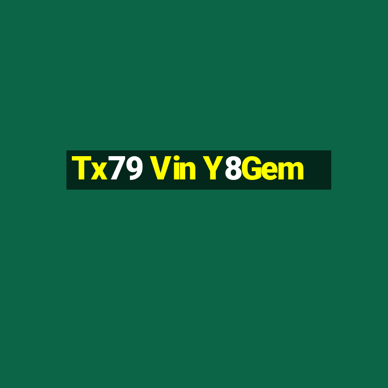 Tx79 Vin Y8Gem